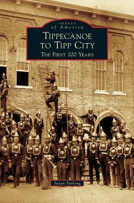 Tippecanoe to Tipp City: The First 100 Years - Furlong, Susan