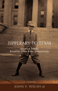 Tipperary to Texas: An Irish Family Reunites After Four Generations - Welsh, John F, Jr.