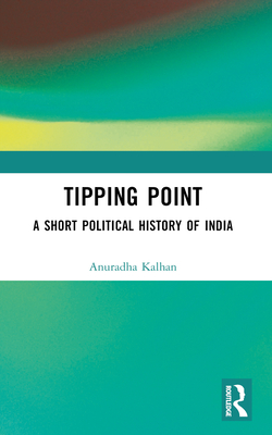 Tipping Point: A Short Political History of India - Kalhan, Anuradha