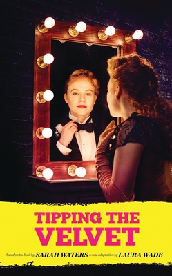 Tipping the Velvet - Waters, Sarah, and Wade, Laura (Adapted by)