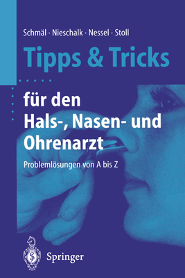 Tipps Und Tricks Fur Den Hals-, Nasen- Und Ohrenarzt: Problemlosungen Von a Bis Z - Schm?l, Frank (Editor), and Nieschalk, Mathias (Editor), and Nessel, Eckhard (Editor)