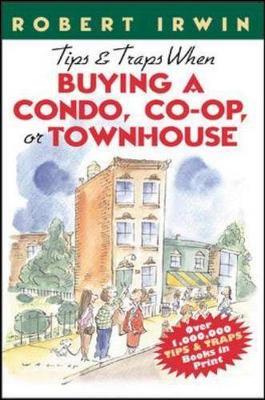 Tips and Traps When Buying a Condo, Co-Op, or Townhouse - Irwin, Robert (Preface by)