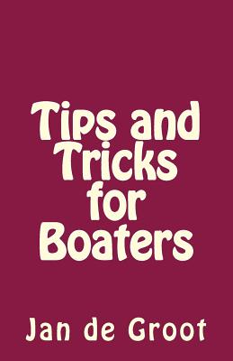 Tips and Tricks for Boaters - De Groot, Jan