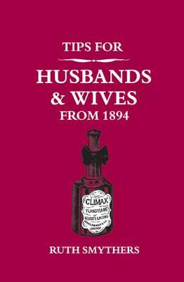 Tips for Husbands and Wives from 1894 - Smythers, Ruth