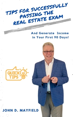 Tips for Successfully Passing the Real Estate Exam: And Generate Income in Your First 90 Days! - Mayfield, John D