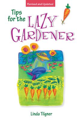 Tips for the Lazy Gardener - Tilgner, Linda