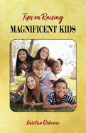 Tips on Raising Magnificent Kids