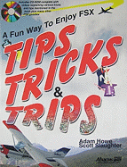 Tips Tricks & Trips: A Fun Way to Enjoy Fsx