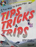 Tips Tricks & Trips: A Fun Way to Enjoy Fsx - Howe, Adam, and Slaughter, Scott