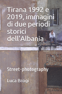 Tirana 1992 e 2019, immagini di due periodi storici dell'Albania: Street-photography