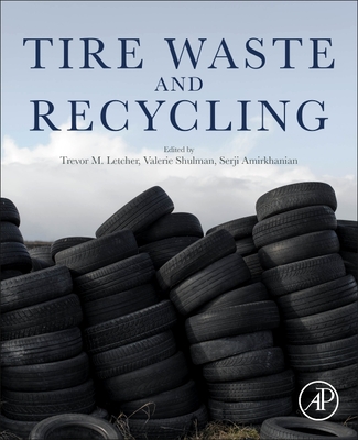 Tire Waste and Recycling - Letcher, Trevor (Editor), and Shulman, Valerie (Editor), and Amirkhanian, Serji (Editor)