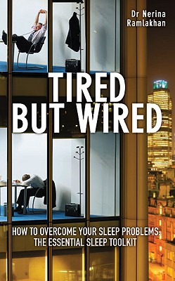 Tired But Wired: The Essential Sleep Toolkit: How to Overcome Your Sleep Problems - Ramlakhan, Nerina