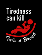 Tiredness Can Kill Take A Break: Funny Quotes and Pun Themed College Ruled Composition Notebook