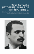 Tirso Camacho (1870-1937). AURAS DE ARRIBA. Tomo V.: Estudio, compilaci?n y notas de Manuel Enrique Guti?rrez Camacho & Govert Westerveld