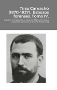 Tirso Camacho (1870-1937). Esbozos forenses. Tomo IV.: Estudio, compilaci?n y notas de Manuel Enrique Guti?rrez Camacho & Govert Westerveld