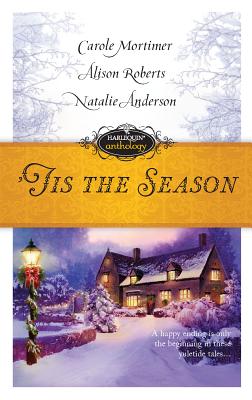 'Tis the Season: An Anthology - Mortimer, Carole, and Roberts, Alison, PH.D., and Anderson, Natalie