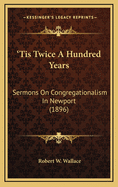 'Tis Twice a Hundred Years: Sermons on Congregationalism in Newport (1896)