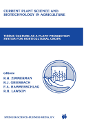 Tissue culture as a plant production system for horticultural crops: Conference on Tissue Culture as a Plant Production System for Horticultural Crops, Beltsville, MD, October 20-23, 1985 - Zimmerman, Richard H. (Editor), and Griesbach, Robert J. (Editor), and Hammerschlag, Freddi A. (Editor)