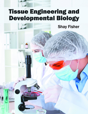 Tissue Engineering and Developmental Biology - Fisher, Shay (Editor)