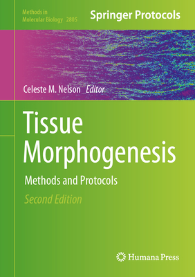 Tissue Morphogenesis: Methods and Protocols - Nelson, Celeste M. (Editor)