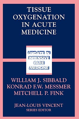 Tissue Oxygenation in Acute Medicine - Sibbald, William J (Editor), and Messmer, Konrad (Editor), and Fink, Mitchell P, MD (Editor)