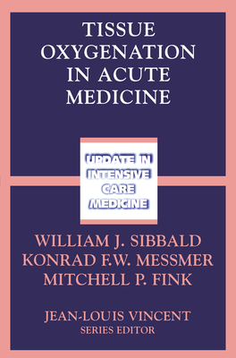 Tissue Oxygenation in Acute Medicine - Sibbald, William J (Editor), and Messmer, Konrad (Editor), and Fink, Mitchell P, MD (Editor)