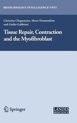 Tissue Repair, Contraction and the Myofibroblast - Chaponnier, Christine (Editor), and Desmoulire, Alexis (Editor), and Gabbiani, Giulio (Editor)