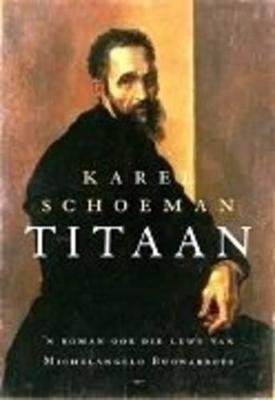 Titaan: 'n Roman Oor Die Lewe Van Michelangelo Buonarotti - Schoeman, Karel