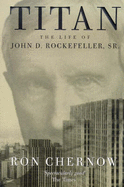 Titan: Life of John D.Rockefeller Sr. - Chernow, Ron