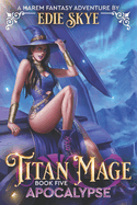 Titan Mage Apocalypse: A Harem Fantasy Adventure