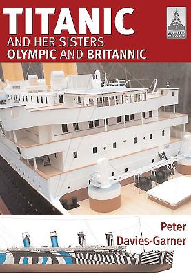 Titanic and Her Sisters Olympic and Britannic - Davies-Garner, Peter