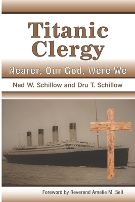 Titanic Clergy Nearer, Our God, Were We - Schillow, Dru T, and Sell, Amelie M (Foreword by), and Schillow, Ned W