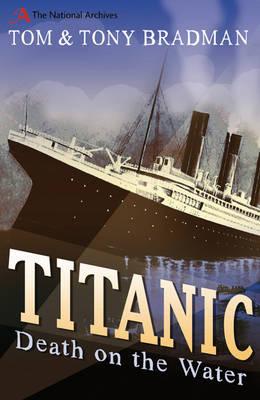 Titanic: Death on the Water - Bradman, Tom, and Bradman, Tony