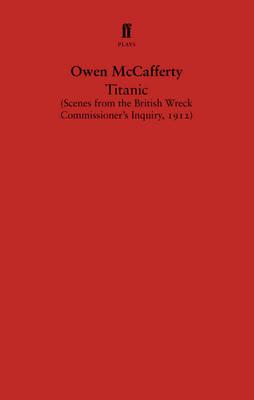 Titanic: Scenes from the British Wreck Commissioner's Inquiry, 1912 - McCafferty, Owen