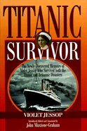 Titanic Survivor: The Newly Discovered Memoirs of Violet Jessop Who Survived Both the Titanic and Britannic Disasters - Jessop, Violet, and Maxtone-Graham, John (Text by)