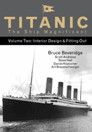 Titanic the Ship Magnificent - Volume Two: Interior Design & Fitting Out