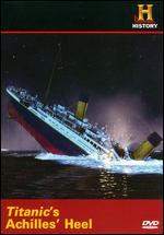Titanic's Achilles Heel