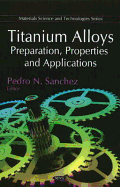 Titanium Alloys: Preparation, Properties, and Applications