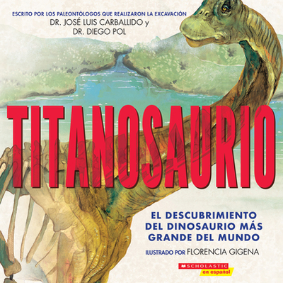 Titanosaurio (Titanosaur) - Pol, Diego, and Carballido, Jose Luis, and Gigena, Florencia (Illustrator)