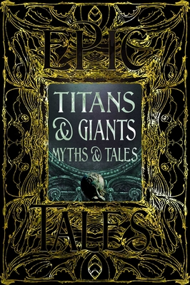 Titans & Giants Myths & Tales: Epic Tales - Felton, Debbie (Foreword by)