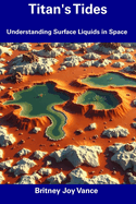 Titan's Tides: Understanding Surface Liquids in Space