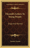 Titcomb's Letters to Young People: Single and Married