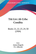 Titi Livi AB Urbe Condita: Books 21, 22, 23, 24, 30 (1904)