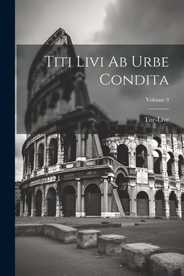 Titi Livi Ab Urbe Condita; Volume 9 - Tite-Live