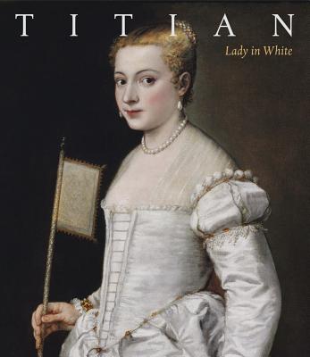 Titian: Lady in White - Koja, Stephan (Editor), and Henning, Andreas (Editor)