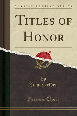 Titles of Honor (Classic Reprint) - Selden, John