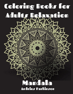 Titlu - Coloring Books for Adults Relaxation: Mandala Coloring Book For Adults Amazing Mandala for you Adult Coloring Book Featuring Beautiful Mandalas Relaxation and Stress Relieving