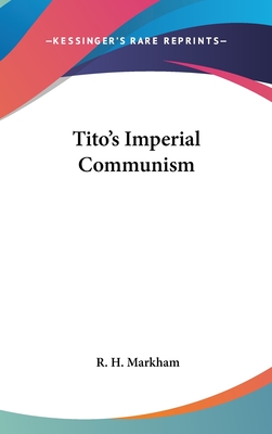 Tito's Imperial Communism - Markham, R H