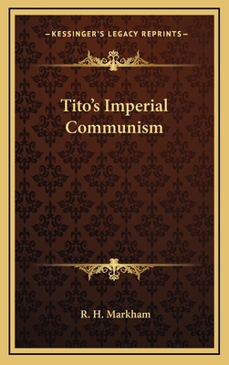 Tito's Imperial Communism - Markham, R H