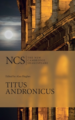 Titus Andronicus - Shakespeare, William, and Hughes, Alan (Editor), and Hall-Smith, Sue (Contributions by)